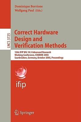 Correct Hardware Design and Verification Methods: 13th IFIP WG 10.5Advanced Research, Working Conference, CHARME 2005, Saarbrücken, Germany, October ...