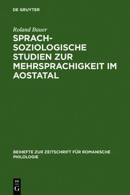 Sprachsoziologische Studien Zur Mehrsprachigkeit Im Aostatal: Mit Besonderer Ber Cksichtigung Der Externen Sprachgeschichte (Beihefte Zur Zeitschrift F R Romanische Philologie)