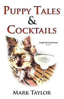 Puppy Tales and Cocktails: A laugh out loud guide to surviving the first thirty days of dog ownership.
