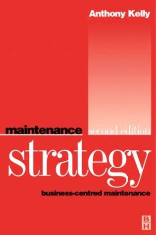 Maintenance Strategy: Business-Centered Maintenance