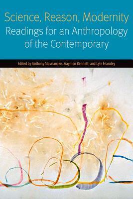 Science, Reason, Modernity: Readings for an Anthropology of the Contemporary