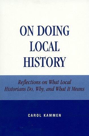 On Doing Local History: Reflections on What Local Historians Do, Why and What It Means
