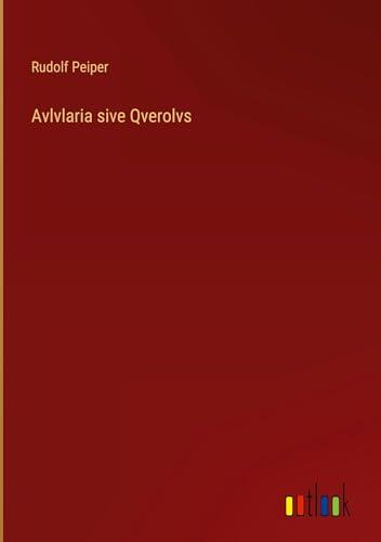 Avlvlaria sive Qverolvs