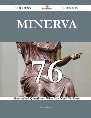 Minerva 76 Success Secrets - 76 Most Asked Questions on Minerva - What You Need to Know