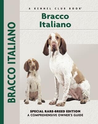 Bracco Italiano: Special Rare-Breed Edition (A Comprehensive Owner's Guide)
