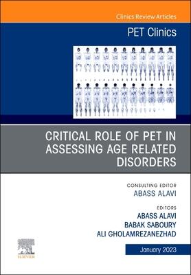 Critical Role of PET in Assessing Age Related Disorders, An Issue of PET Clinics (Volume 18-1)