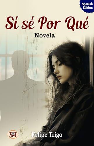 Sí sé por qué: Novela