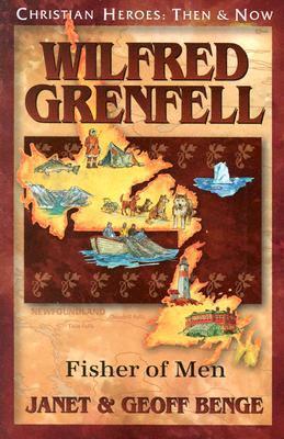 Wilfred Grenfell: Fisher of Men: Christian Heroes: Then & Now