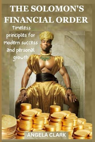 THE SOLOMON'S FINANCIAL ORDER: Timeless principles for modern success and personal growth