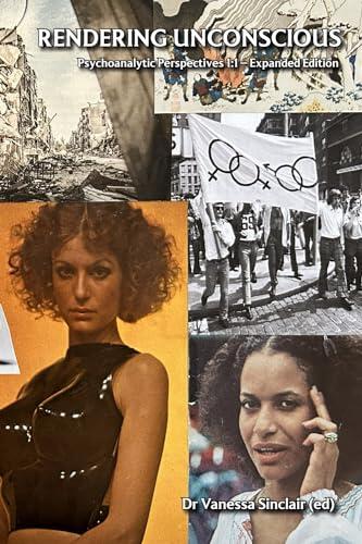 Rendering Unconscious (Volume 1, Expanded Edition): Psychoanalytic Perspectives