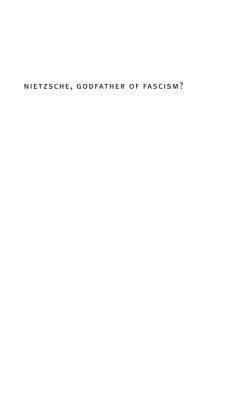 Nietzsche, Godfather of Fascism?: On the Uses and Abuses of a Philosophy