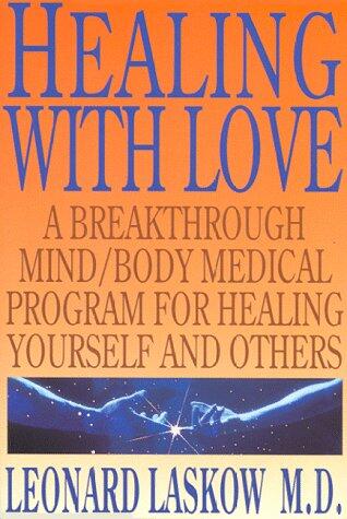 Healing with Love: A Breakthrough Mind/Body Medical Program for Healing Yourself and Others