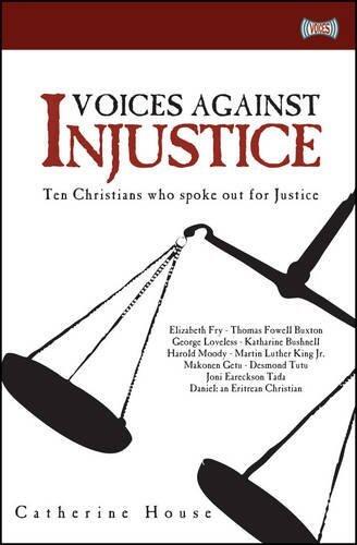 Voices Against Injustice: Ten Christians Who Spoke Out for Justice (by Catherine House)