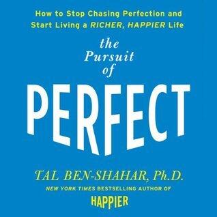 Pursuit of Perfect: How to Stop Chasing and Start Living a Richer, Happier Life