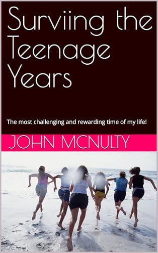 Surviving the Teenage Years: The most challenging and rewarding time of my life!
