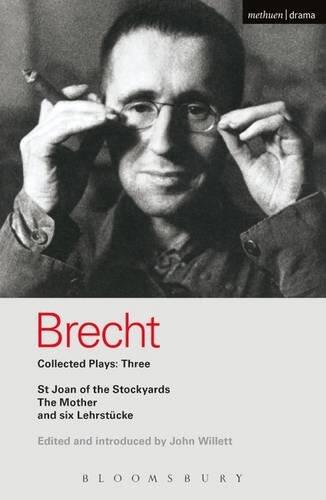 Brecht Collected Plays: 3: The Mother; Lindbergh's Flight; Baden-Baden Lesson on Consent; He Said Yes/He Said No; The Decision; Exception & the Rule; ... St Joan of the Stockyards