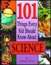 101 Things Every Kid Should Know About Science