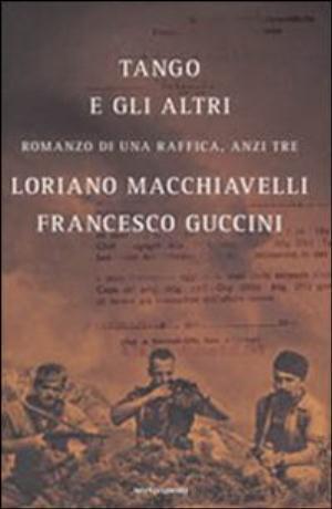 Tango e gli altri: romanzo di una raffica, anzi tre