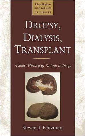 Dropsy, Dialysis, Transplant: A Short History of Failing Kidneys