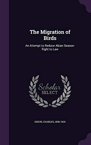 The Migration of Birds: An Attempt to Reduce Abian Season-flight to Law