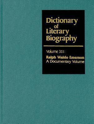 Dictionary of Literary Biography, Volume 351: Ralph Waldo Emerson: A Documentary Volume