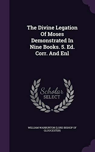 The Divine Legation Of Moses Demonstrated In Nine Books. 5. Ed. Corr. And Enl