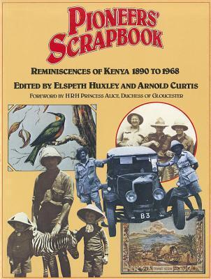 Pioneers' Scrapbook: Reminiscences of Kenya, 1890 to 1968