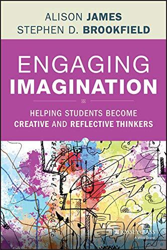 Engaging Imagination: Helping Students Become Creative and Reflective Thinkers