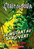 Chair de Poule: Le Mutant au Sang Vert