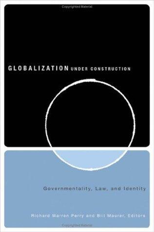 Globalization under Construction: Governmentality, Law, and Identity: Govermentality, Law, and Identity