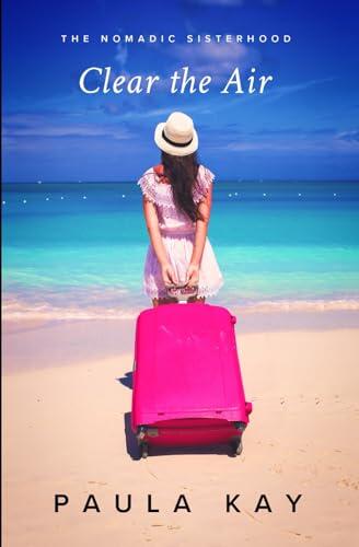 Clear the Air: Una storia sul coraggio di cambiare la propria vita (The Nomadic Sisterhood: Storie di Donne in Viaggio)