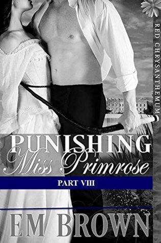 Punishing Miss Primrose, Part VIII: An Erotic Historical in the Red Chrysanthemum Series