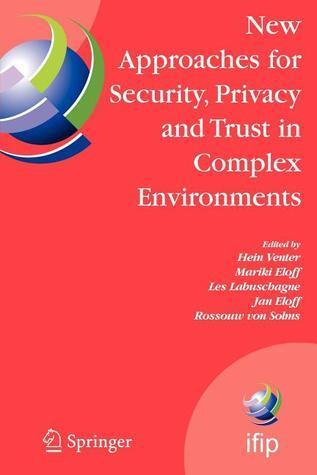 New Approaches for Security, Privacy and Trust in Complex Environments