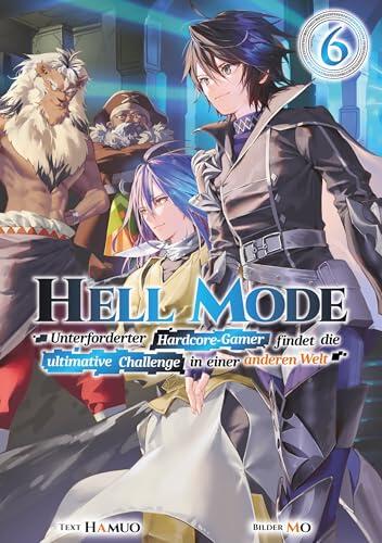 Hell Mode: Unterforderter Hardcore-Gamer findet die ultimative Challenge in einer anderen Welt (Light Novel): Band 6