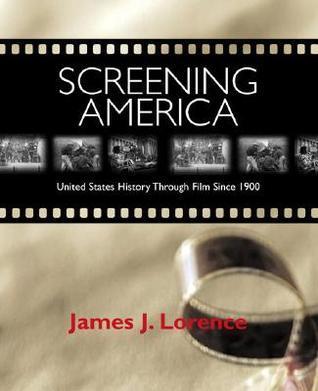 Screening America: United States History Through Film Since 1900