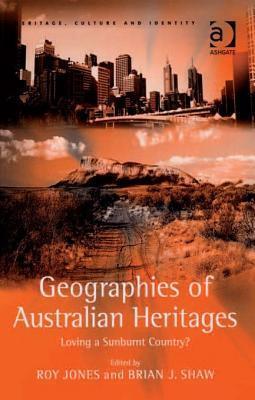 Geographies of Australian Heritages: Loving a Sunburnt Country?