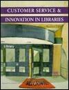 Customer Service & Innovation in Libraries