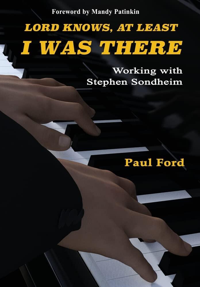 Lord Knows, At Least I Was There: Working with Stephen Sondheim