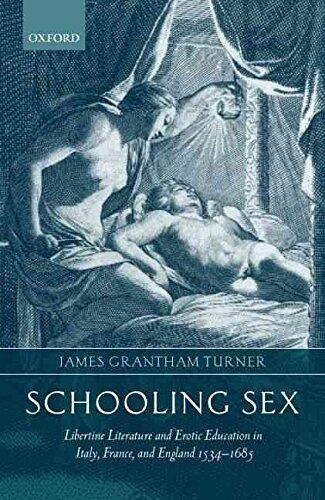 [Schooling Sex: Libertine Literature and Erotic Education in Italy, France and England 1534-1685] (By: James Grantham Turner) [published: March, 2003]