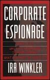 Corporate Espionage: What It Is, Why It's Happening in Your Company, What You Must Do About It