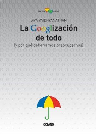 La googlización de todo y por qué deberíamos preocuparnos