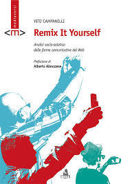 Remix It Yourself. Analisi socio-estetica delle forme comunicative del Web