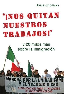 "¡Nos Quitan Nuestros Trabajos!": y 20 mitos más sobre la inmigración