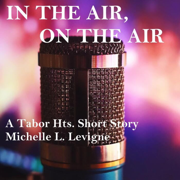 In the Air, on the Air: A Tabor Hts. Short Story