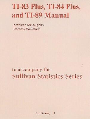 Sullivan Statistics Series TI-83 Plus, TI-84 Plus, and TI-89 Manual