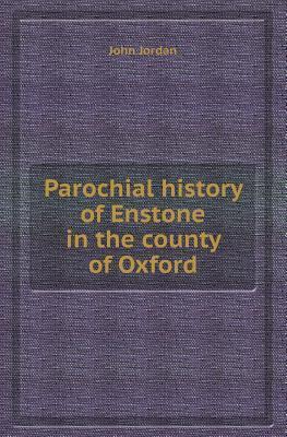 Parochial History of Enstone in the County of Oxford