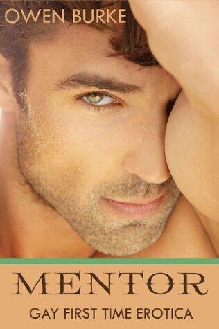 Mentor: Gay First Time Erotica