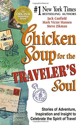 Chicken Soup for the Traveler's Soul: 101 Stories Celebrating the Adventure, Spirit and Joy of Travel, at Home or Along the Way