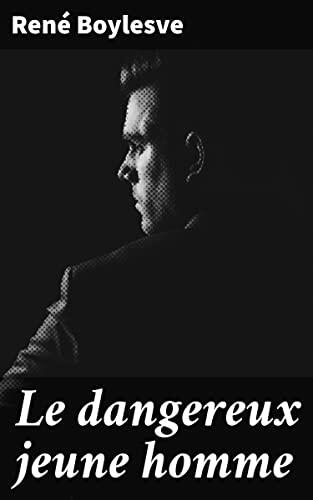 Le dangereux jeune homme: Les tumultes de la jeunesse et des passions interdites dans un récit empreint de raffinement et de subtilité