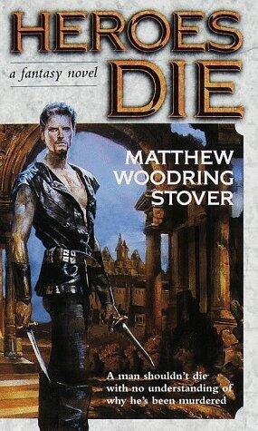 [Heroes Die: A Fantasy Novel (The Acts of Caine)] [By: Stover, Matthew Woodring] [May, 1999]